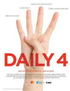 Poster promoting the Daily 4, 4 stephs to good dental hygiene, for National Dental Hygiene Month